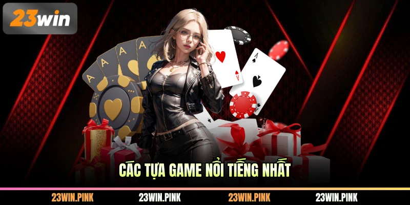 Các tựa game nổi tiếng nhất