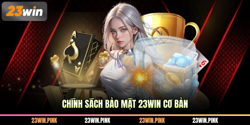 Chính sách bảo mật 23WIN cơ bản
