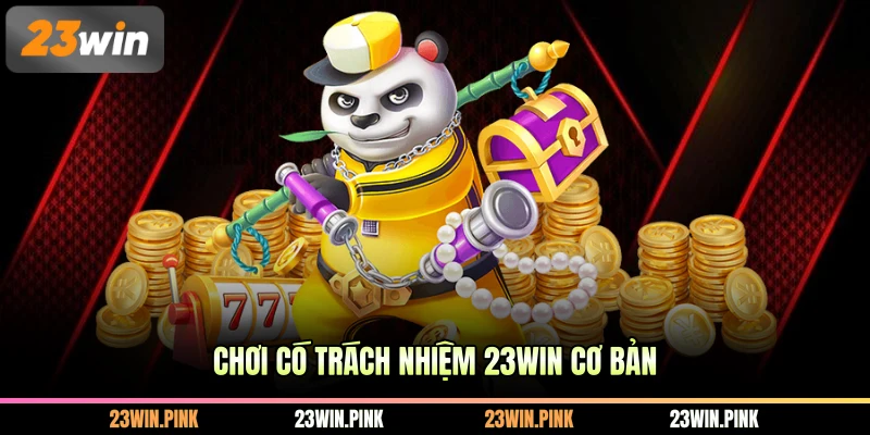 Chơi có trách nhiệm 23WIN cơ bản