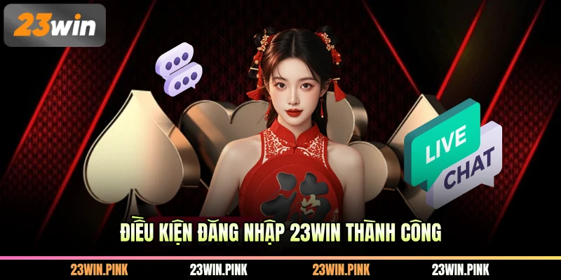 Điều kiện đăng nhập 23WIN thành công