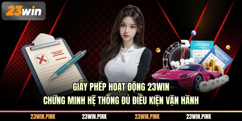 Giấy phép hoạt động 23WIN chứng minh hệ thống đủ điều kiện vận hành