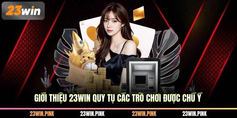 Giới thiệu 23WIN quy tụ các trò chơi được chú ý