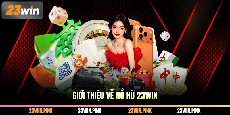 Giới thiệu về nổ hũ 23WIN