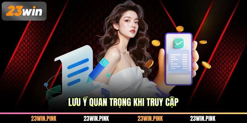 Lưu ý quan trọng khi truy cập