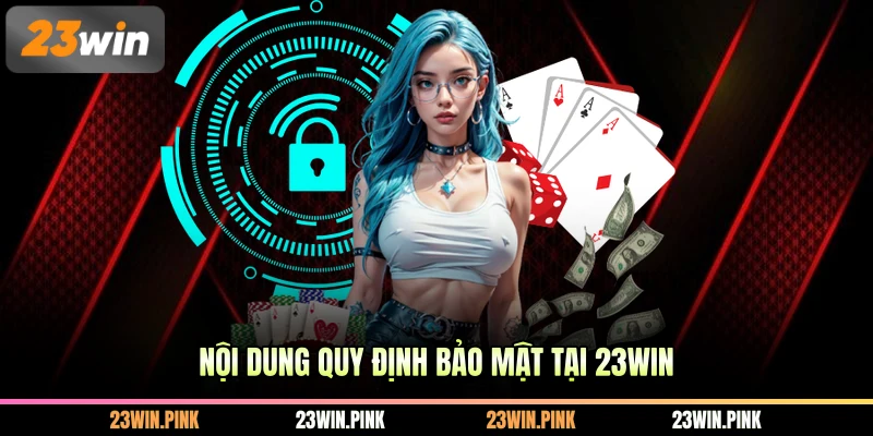 Nội dung quy định bảo mật tại 23WIN