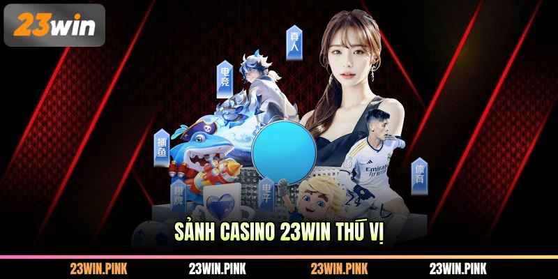 Sảnh casino 23WIN thú vị