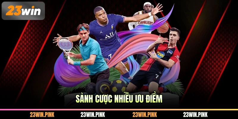 Sảnh cược nhiều ưu điểm