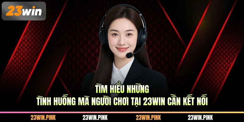 Tìm hiểu những tình huống mà người chơi tại 23WIN cần kết nối