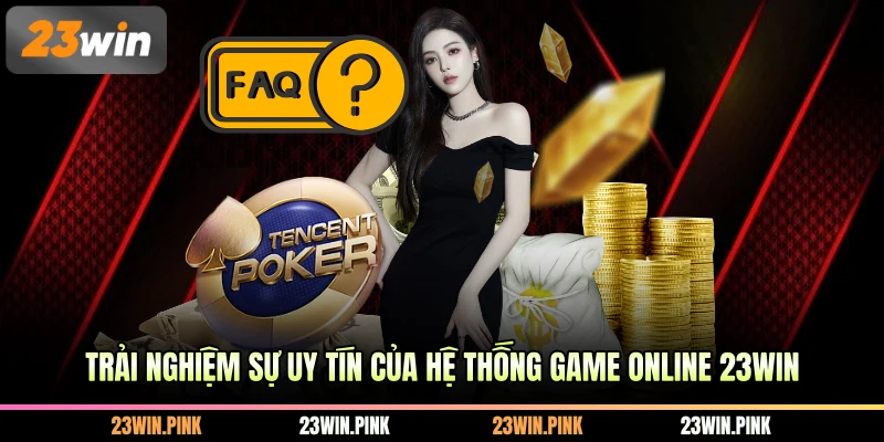Trải nghiệm sự uy tín của hệ thống game online 23WIN
