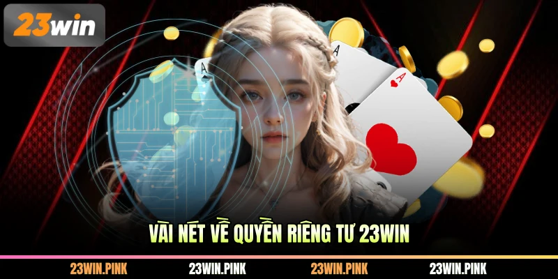 Vài nét về quyền riêng tư 23WIN