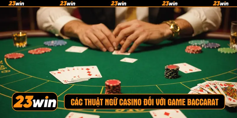 Các thuật ngữ casino đối với game Baccarat