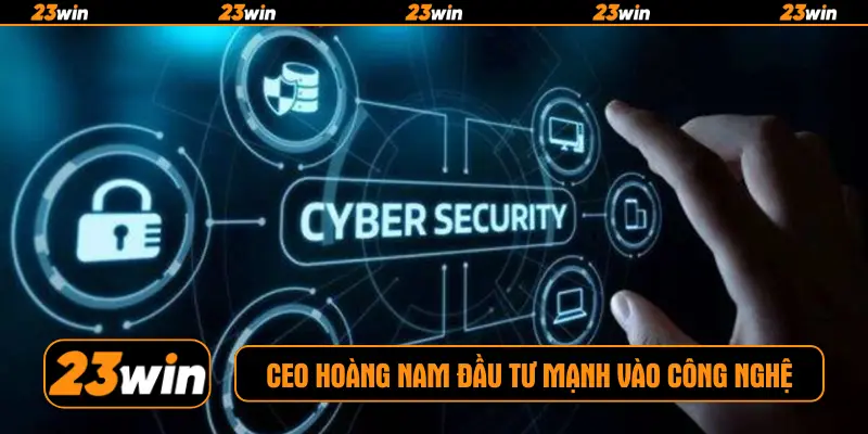 CEO Hoàng Nam đầu tư mạnh vào công nghệ