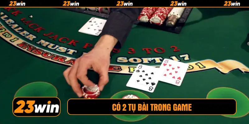 Có 2 tụ bài trong game