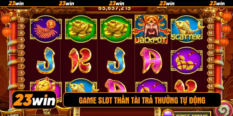 Game slot thần tài trả thưởng tự động