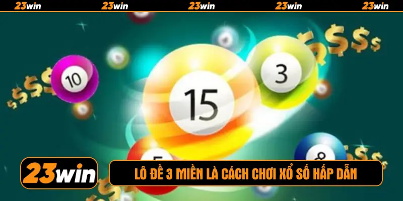 Lô đề 3 miền là cách chơi xổ số hấp dẫn