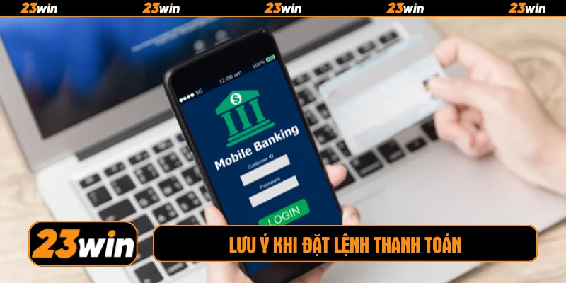 Lưu ý khi đặt lệnh thanh toán