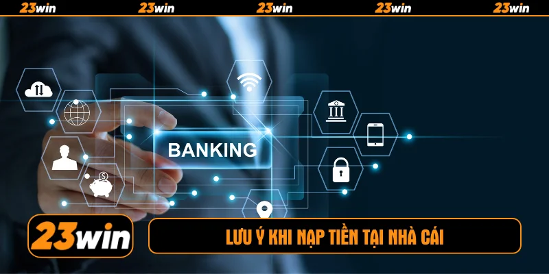 Lưu ý khi nạp tiền tại nhà cái