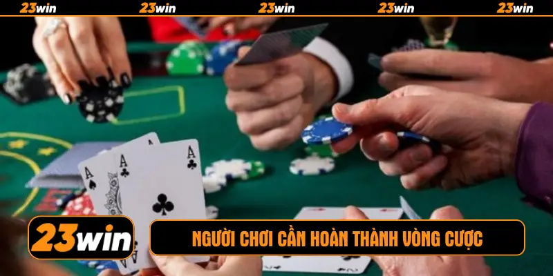 Người chơi cần hoàn thành vòng cược