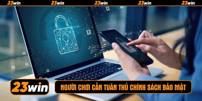 Người chơi cần tuân thủ chính sách bảo mật