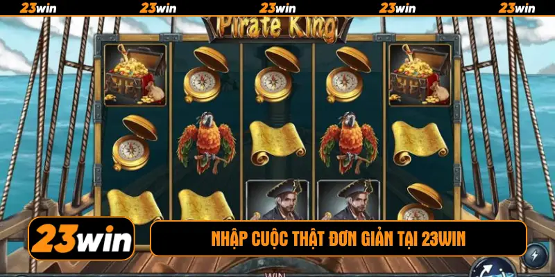 Nhập cuộc thật đơn giản tại 23win