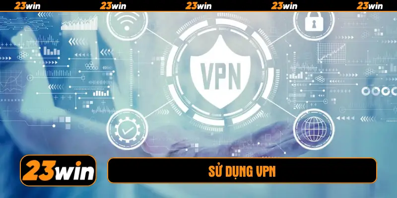 Sử dụng VPN
