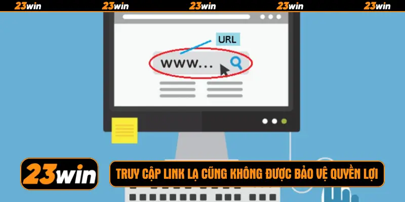Truy cập link lạ cũng không được bảo vệ quyền lợi