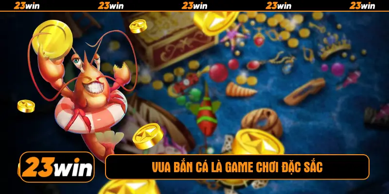 Vua bắn cá là game chơi đặc sắc