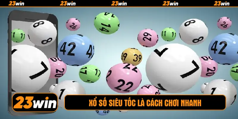 Xổ số siêu tốc là cách chơi nhanh